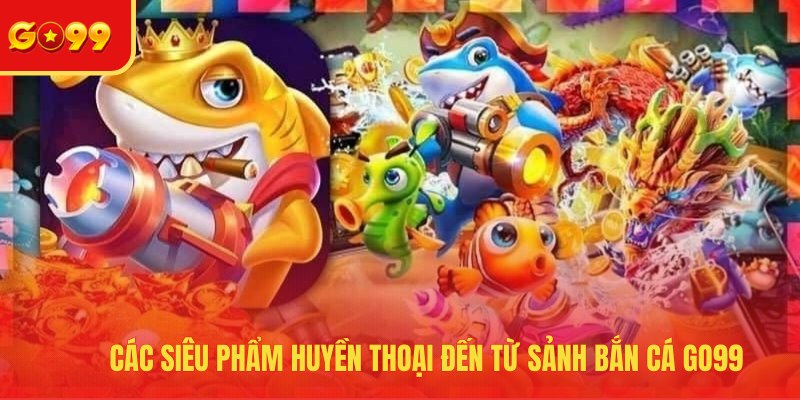 Bắn Cá GO99 - Bộ Sưu Tập Game Đổi Thưởng Hot Nhất 2026 - FEXIN