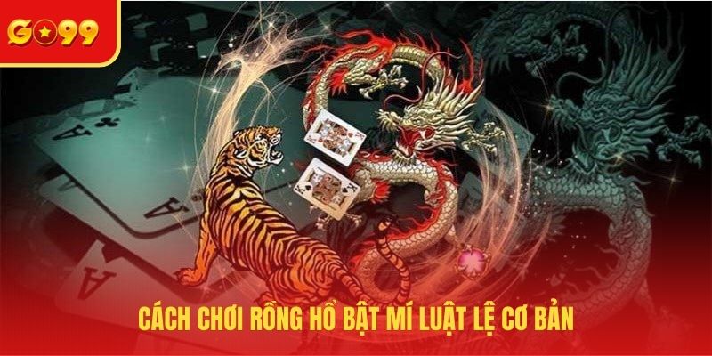 Cách Chơi Rồng Hổ - Tìm Hiểu Luật Lệ, Chiến Thuật Tối Ưu - FEXIN