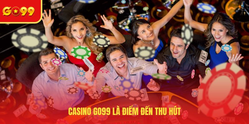 Casino GO99 - Tổng Quan Về Sảnh Cược Uy Tín Hàng Đầu - FEXIN