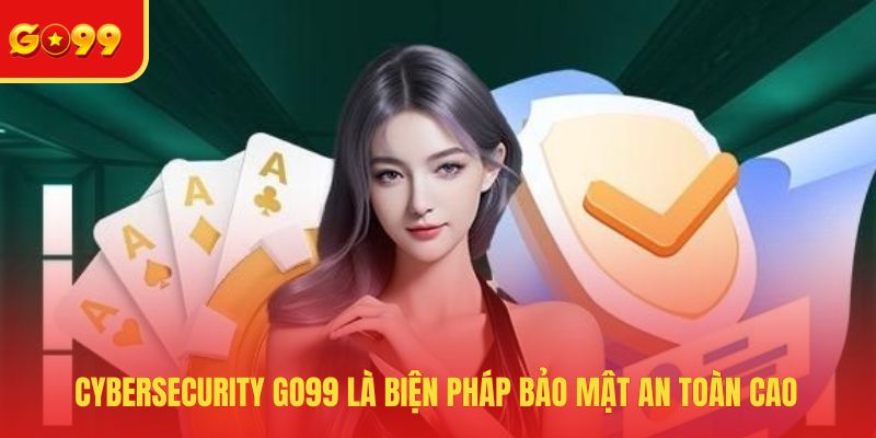 Cybersecurity GO99 - Công Nghệ Bảo Mật Dữ Liệu An Toàn 2026 - FEXIN