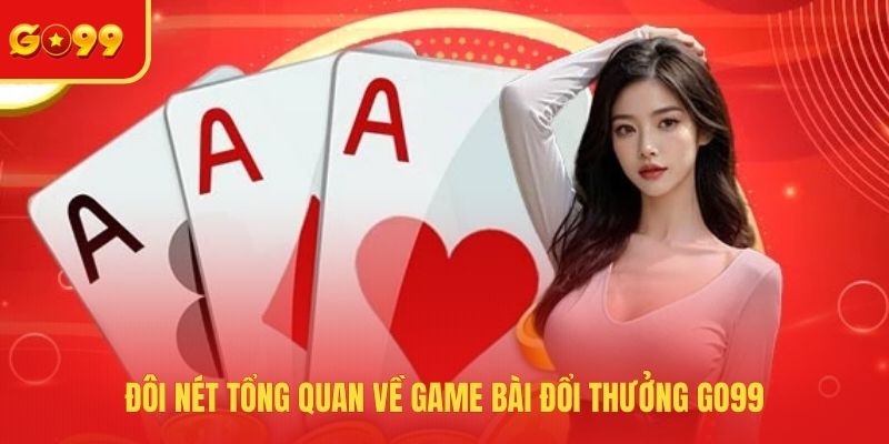 Game Bài Đổi Thưởng Go99 - Thử Sức Với Nhiều Tựa Game Hot - FEXIN