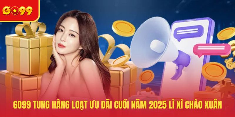 Gợi Ý Về GO99 Tung Hàng Loạt Ưu Đãi Cuối Năm 2026 Mới Nhất - FEXIN