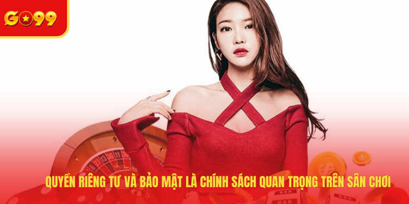Quyền Riêng Tư Và Bảo Mật - GO99 Quy Định Chính Sách Rõ Ràng - FEXIN