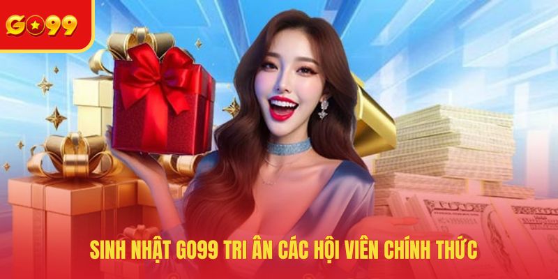 Sinh Nhật GO99 - Bùng Nổ Nhiều Ưu Đãi Giá Trị Khủng Nhất Năm - FEXIN