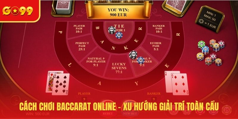 Cách Chơi Baccarat Online - Xu Hướng Giải Trí Toàn Cầu - FEXIN